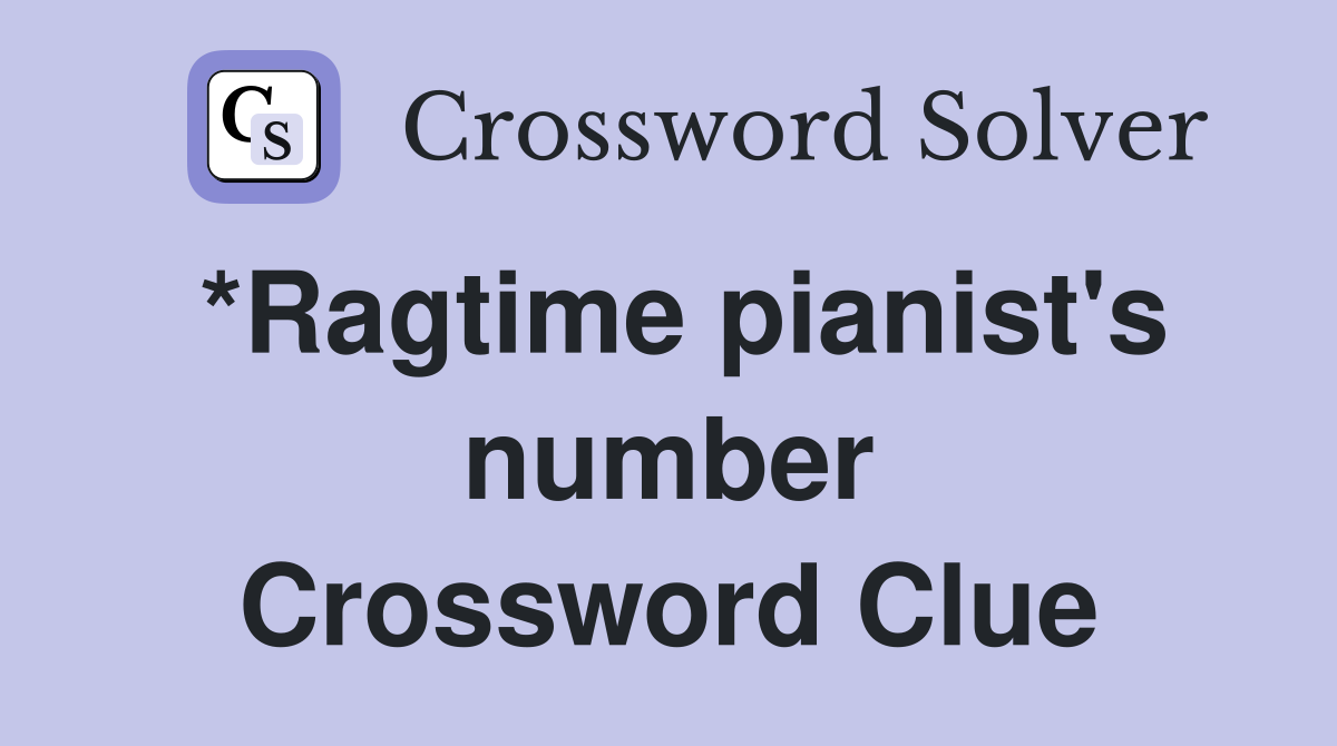 *Ragtime pianist's number Crossword Clue