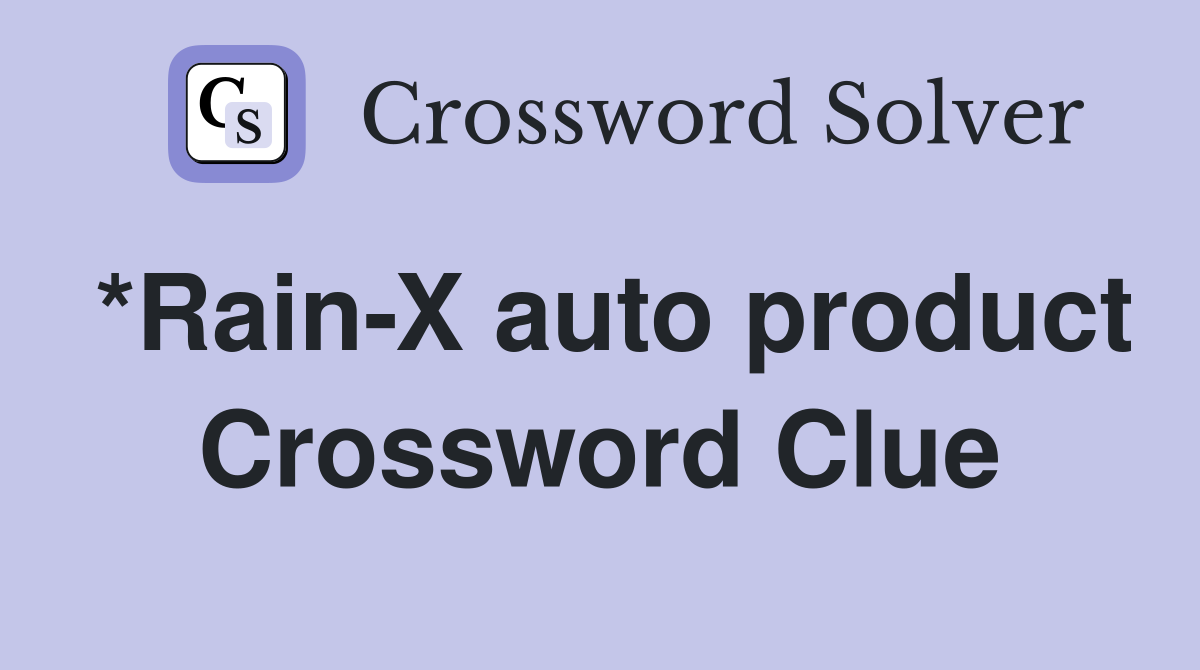 *Rain-X auto product Crossword Clue