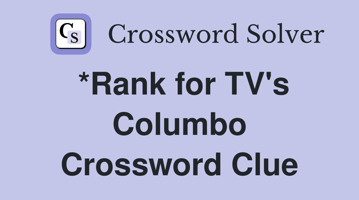 *Rank for TV's Columbo Crossword Clue