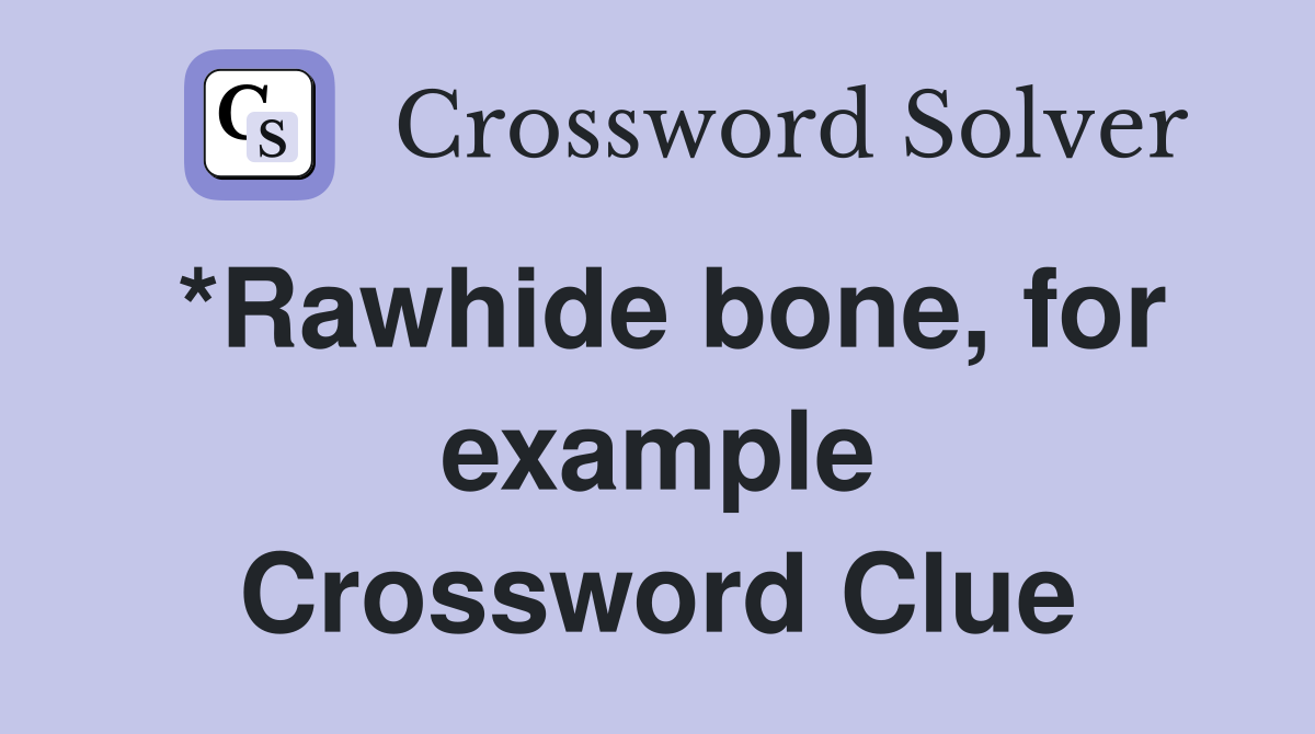 *Rawhide bone, for example Crossword Clue