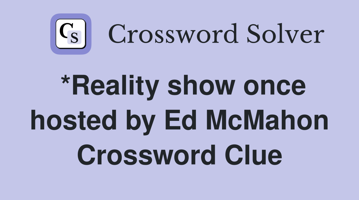 *Reality show once hosted by Ed McMahon Crossword Clue