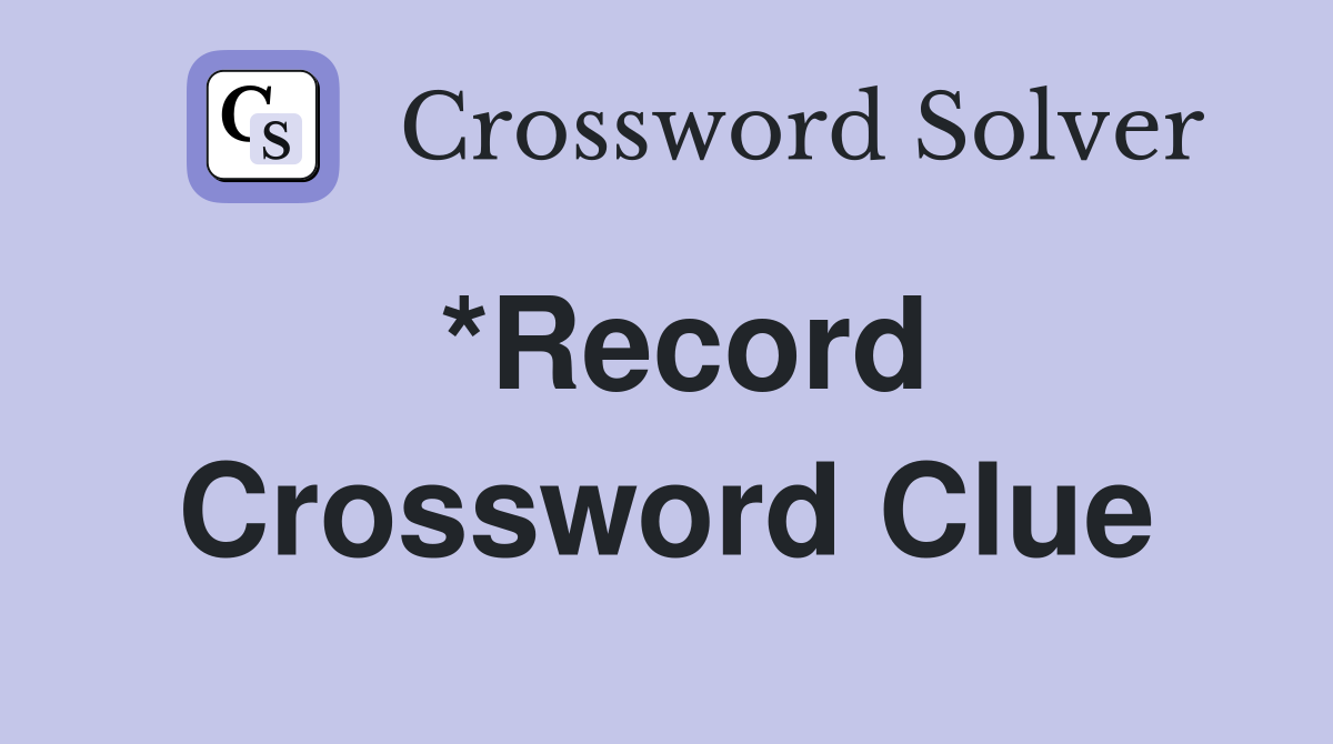 *Record Crossword Clue Answers Crossword Solver