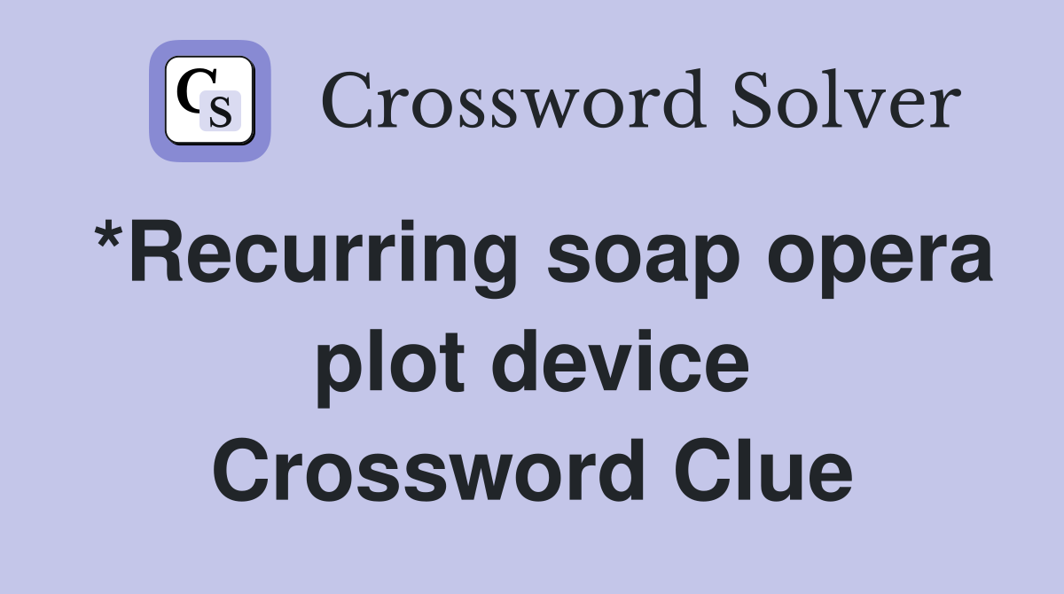 *Recurring soap opera plot device Crossword Clue