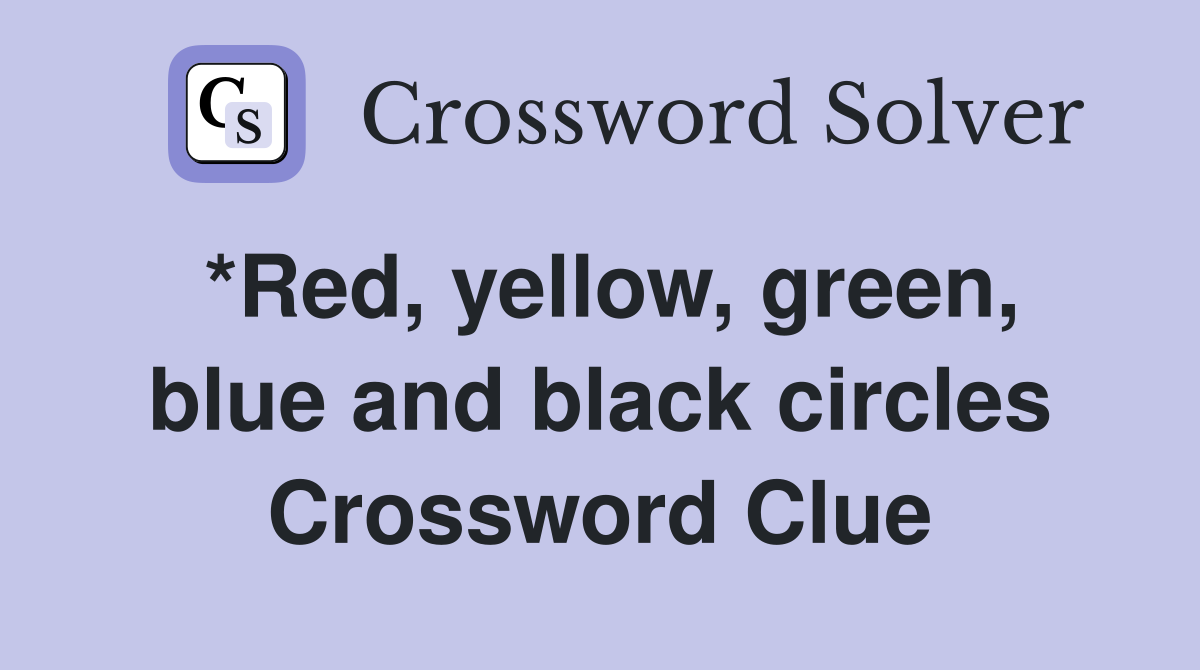 *Red, yellow, green, blue and black circles Crossword Clue