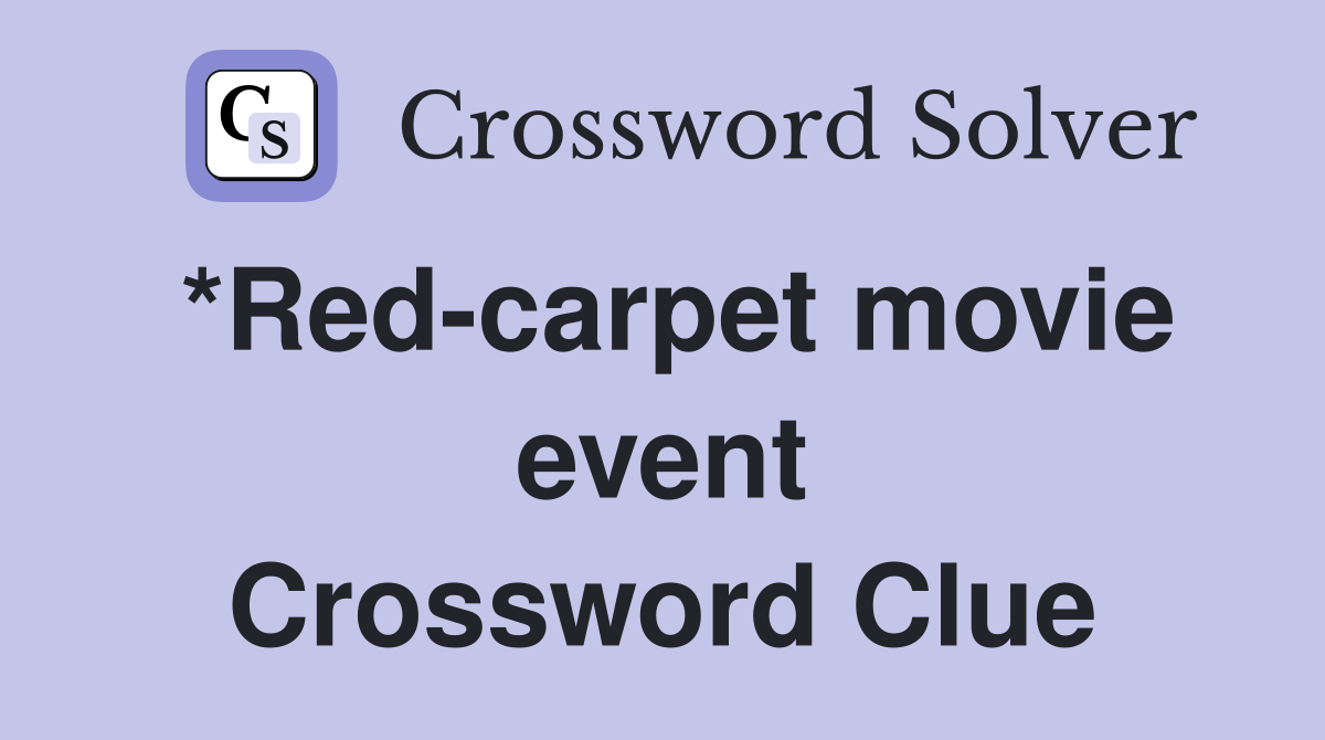 *Red-carpet movie event Crossword Clue
