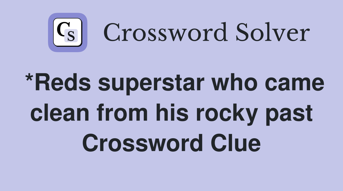 *Reds superstar who came clean from his rocky past Crossword Clue