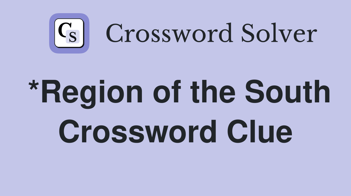 *Region of the South Crossword Clue