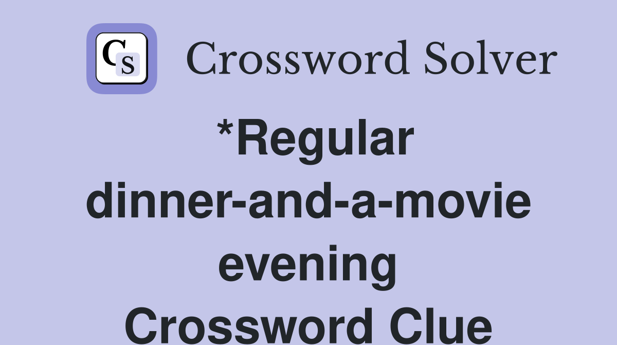 *Regular dinner-and-a-movie evening Crossword Clue