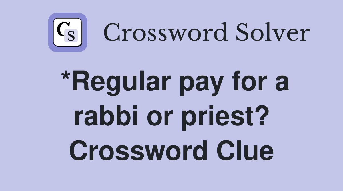 *Regular pay for a rabbi or priest? Crossword Clue
