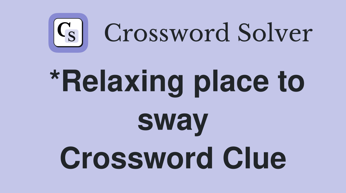 *Relaxing place to sway Crossword Clue