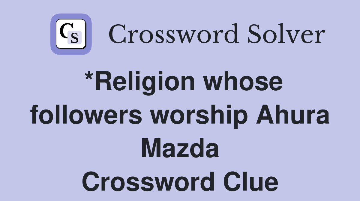 *Religion whose followers worship Ahura Mazda Crossword Clue