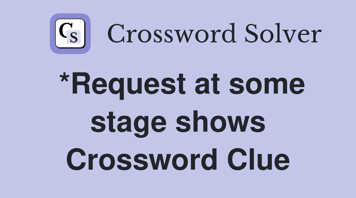 *Request at some stage shows Crossword Clue