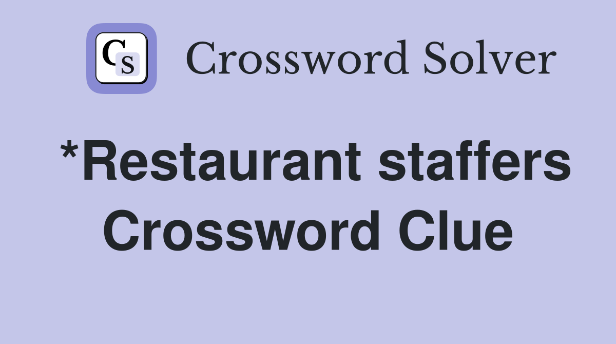 *Restaurant staffers Crossword Clue