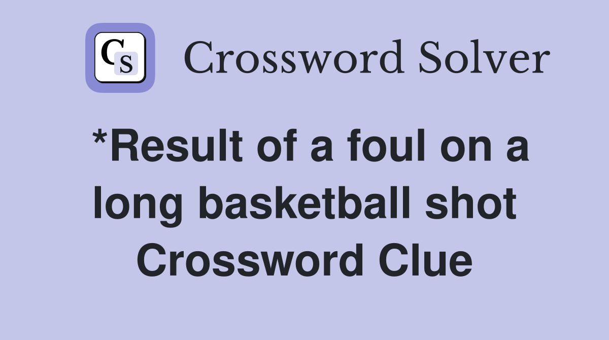 *Result of a foul on a long basketball shot Crossword Clue
