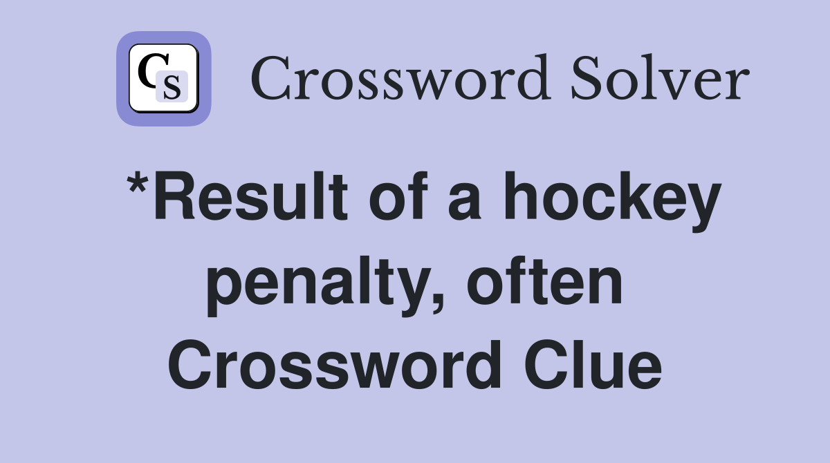 *Result of a hockey penalty, often Crossword Clue