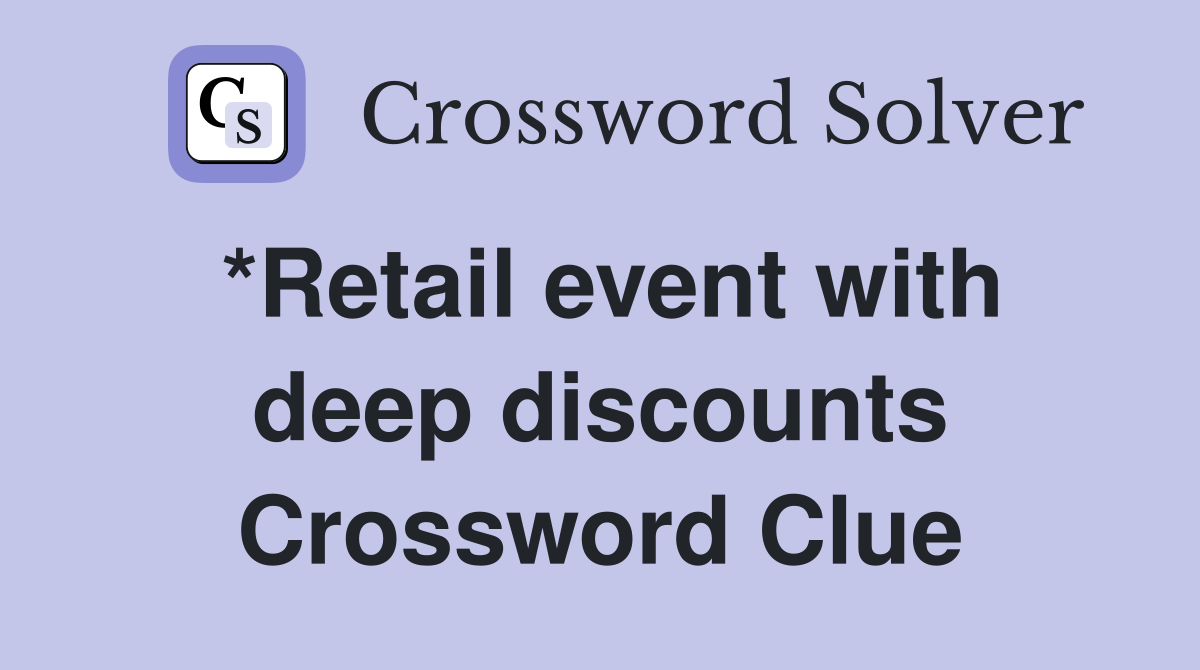 *Retail event with deep discounts Crossword Clue