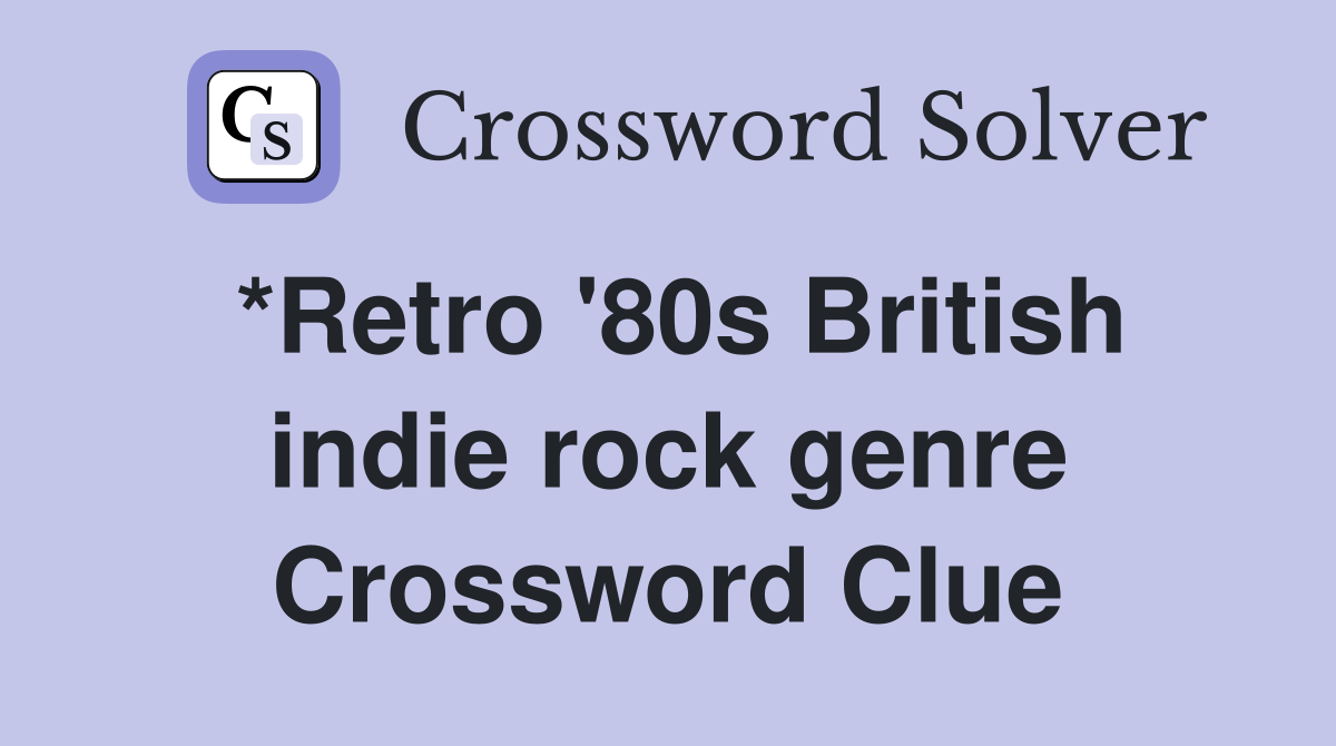 *Retro '80s British indie rock genre Crossword Clue