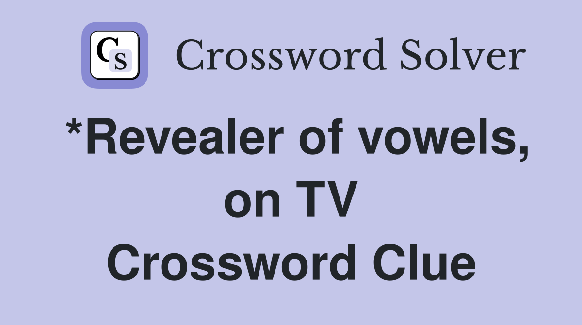 *Revealer of vowels, on TV Crossword Clue