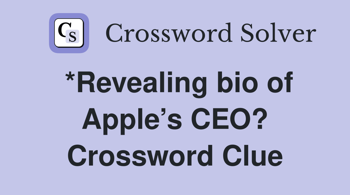 *Revealing bio of Apple’s CEO? Crossword Clue