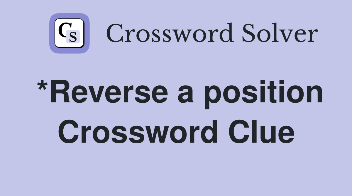 *Reverse a position Crossword Clue