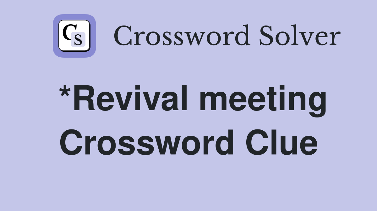 *Revival meeting Crossword Clue