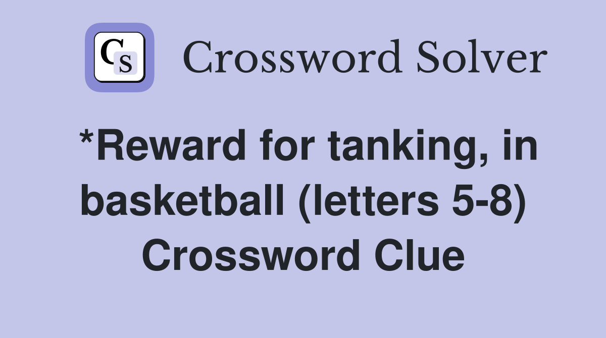 *Reward for tanking, in basketball (letters 5-8) Crossword Clue