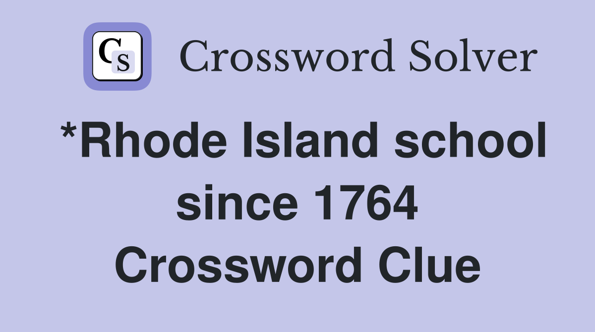 *Rhode Island school since 1764 Crossword Clue