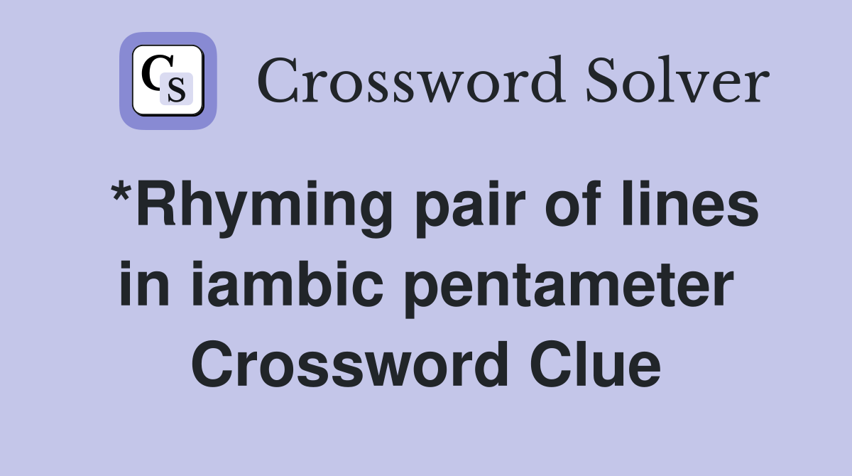 *Rhyming pair of lines in iambic pentameter Crossword Clue