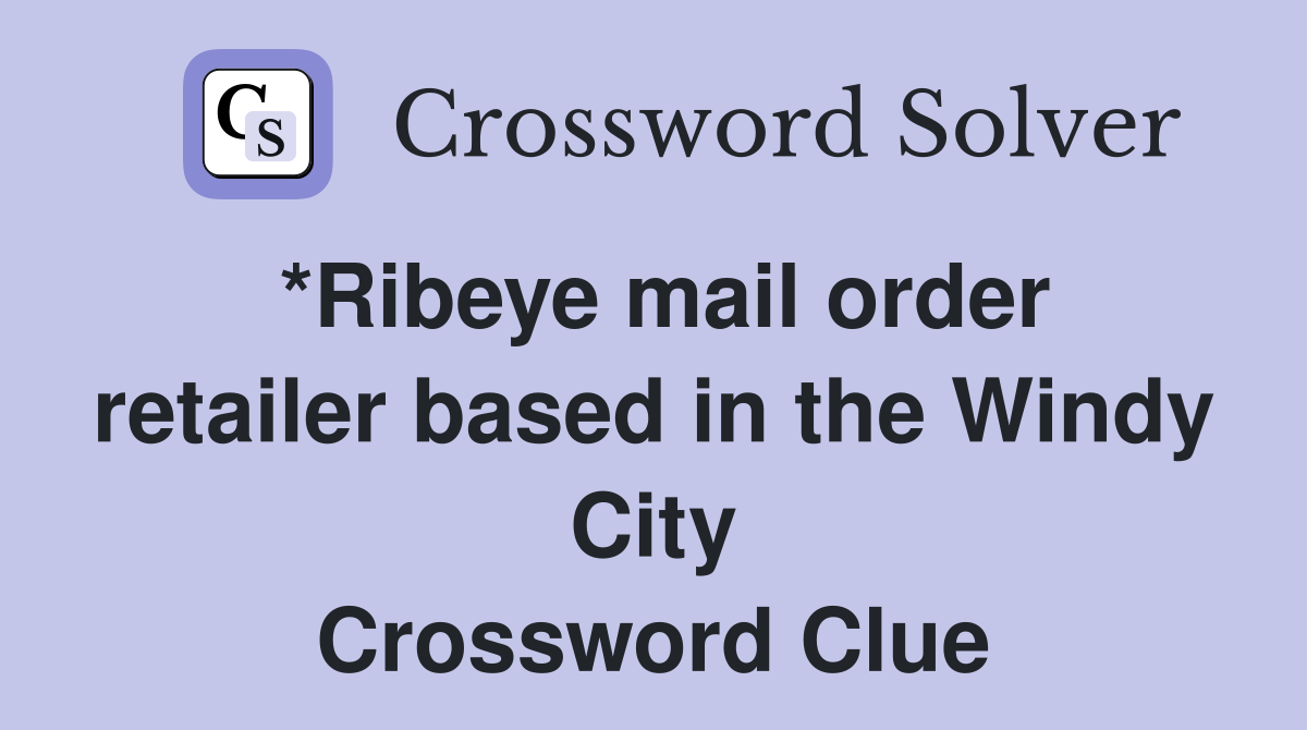 *Ribeye mail order retailer based in the Windy City Crossword Clue