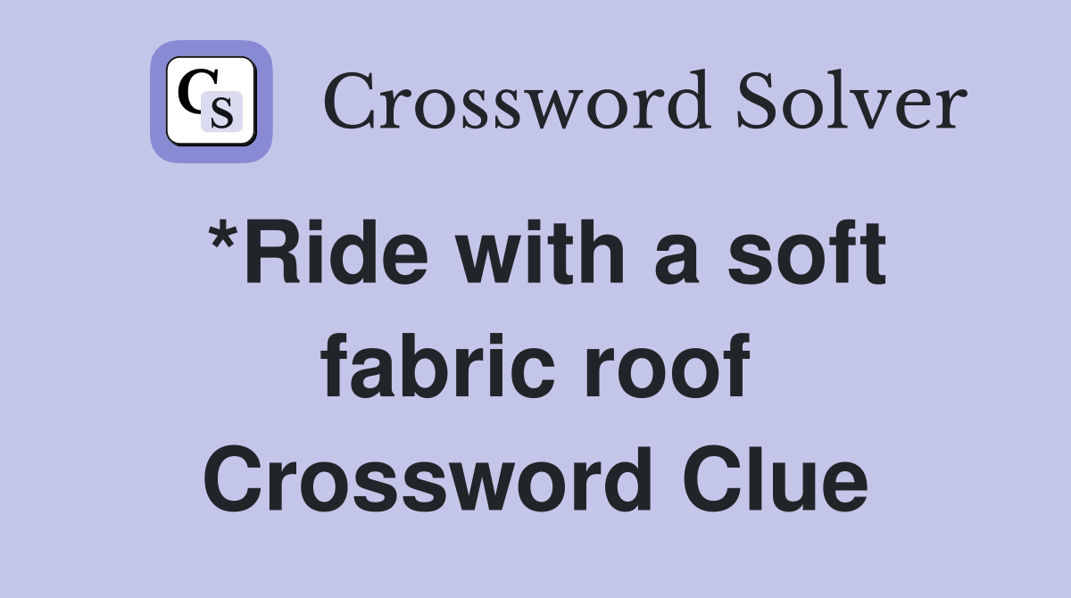 *Ride with a soft fabric roof Crossword Clue