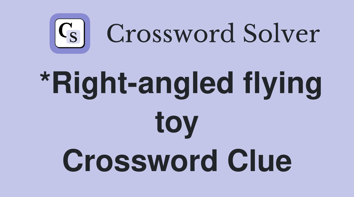 *Right-angled flying toy Crossword Clue