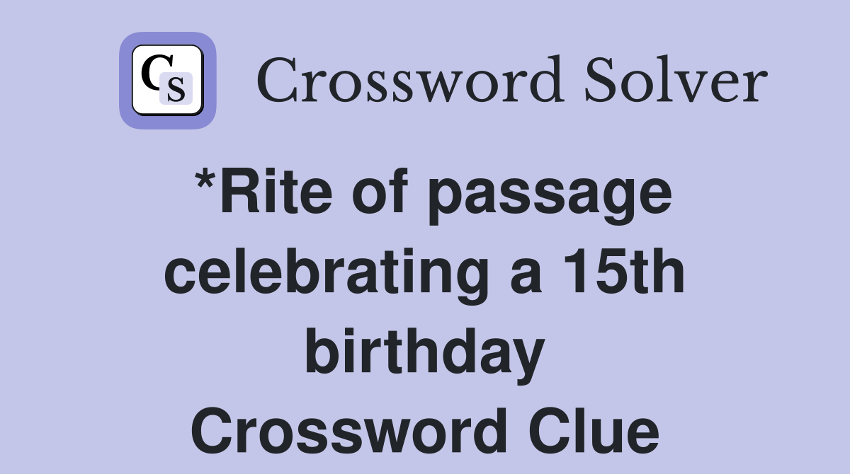 *Rite of passage celebrating a 15th birthday Crossword Clue