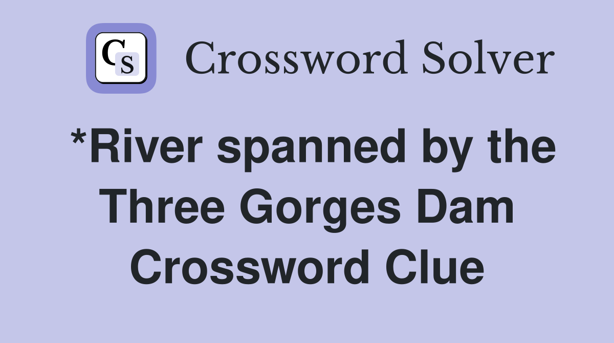*River spanned by the Three Gorges Dam Crossword Clue