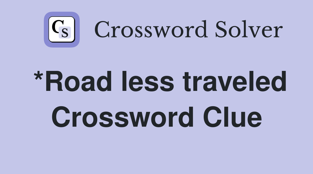 *Road less traveled Crossword Clue