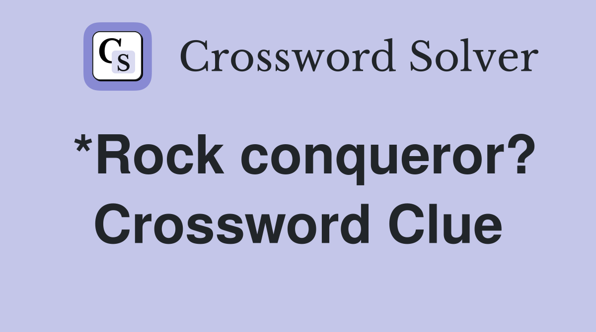 *Rock conqueror? Crossword Clue