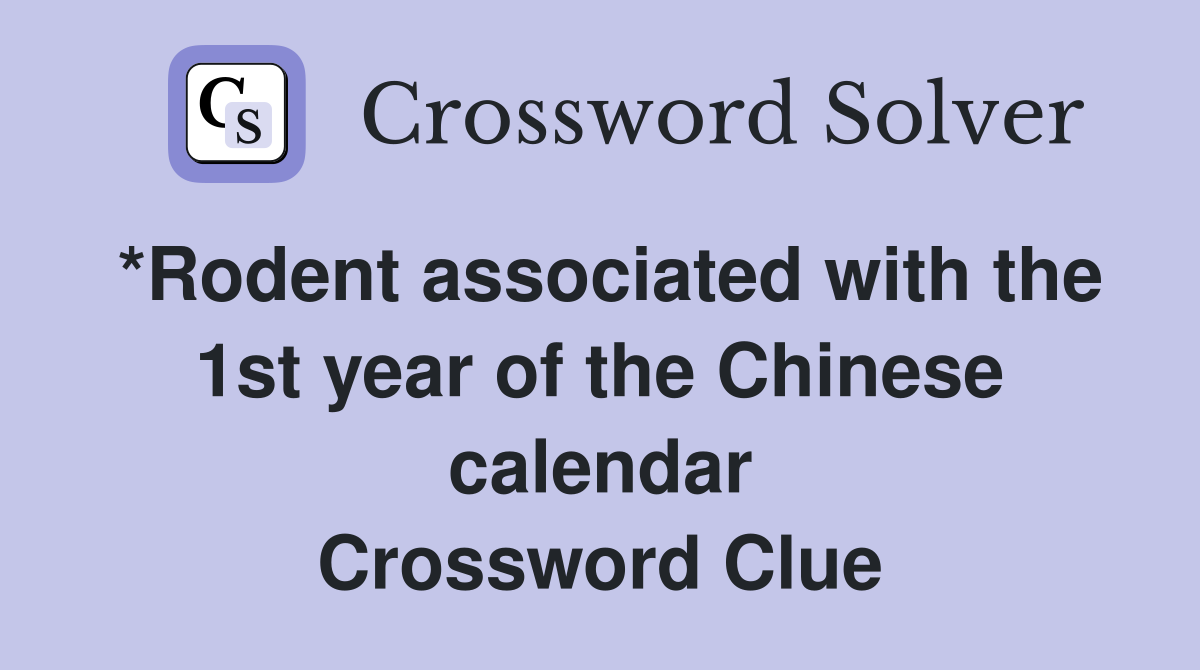 *Rodent associated with the 1st year of the Chinese calendar Crossword Clue