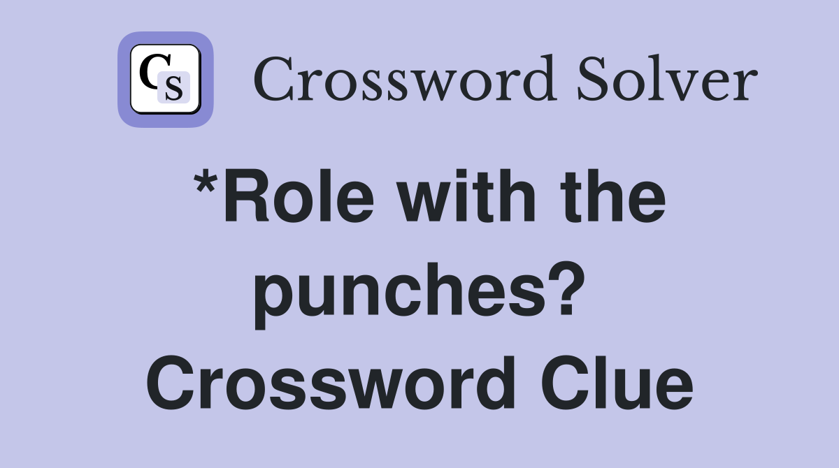 *Role with the punches? Crossword Clue