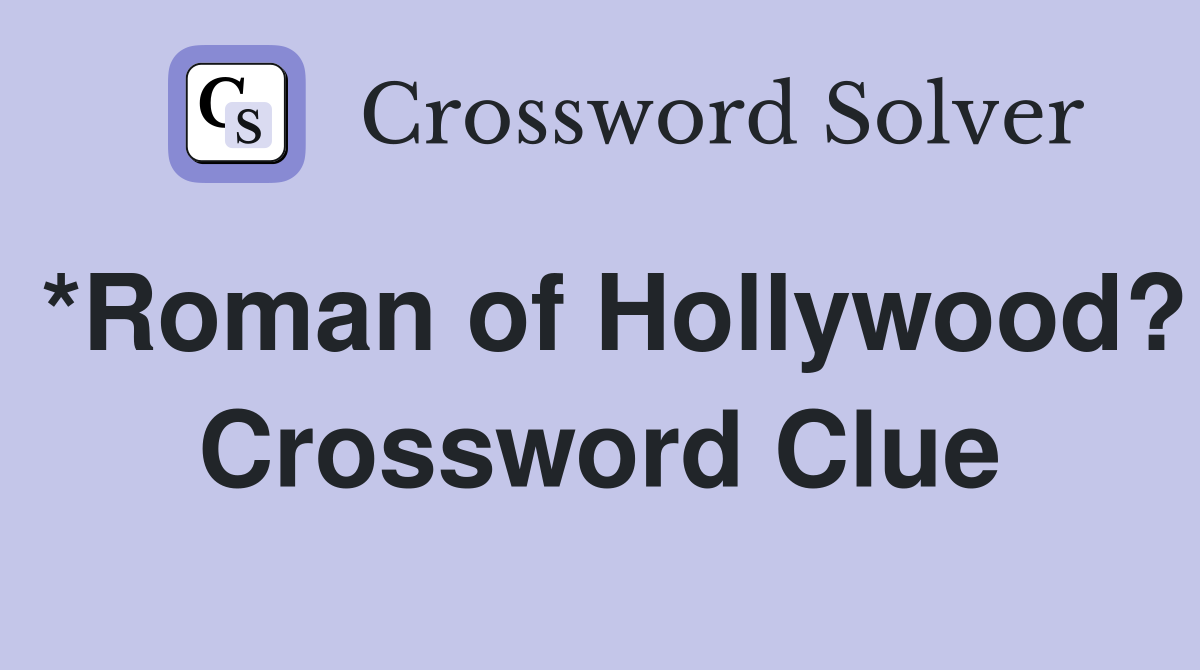 *Roman of Hollywood? Crossword Clue
