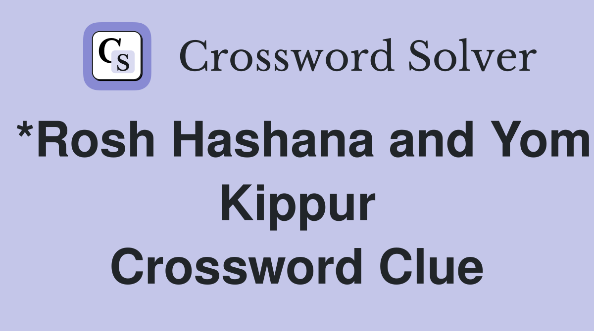 *Rosh Hashana and Yom Kippur Crossword Clue