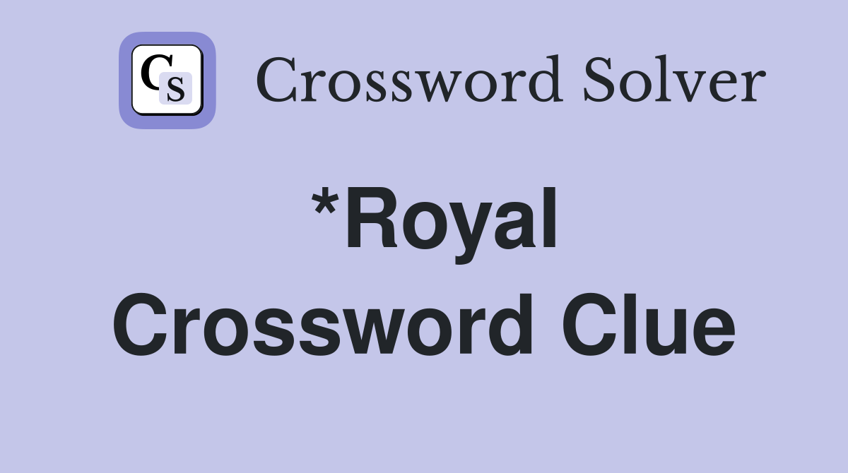*Royal Crossword Clue