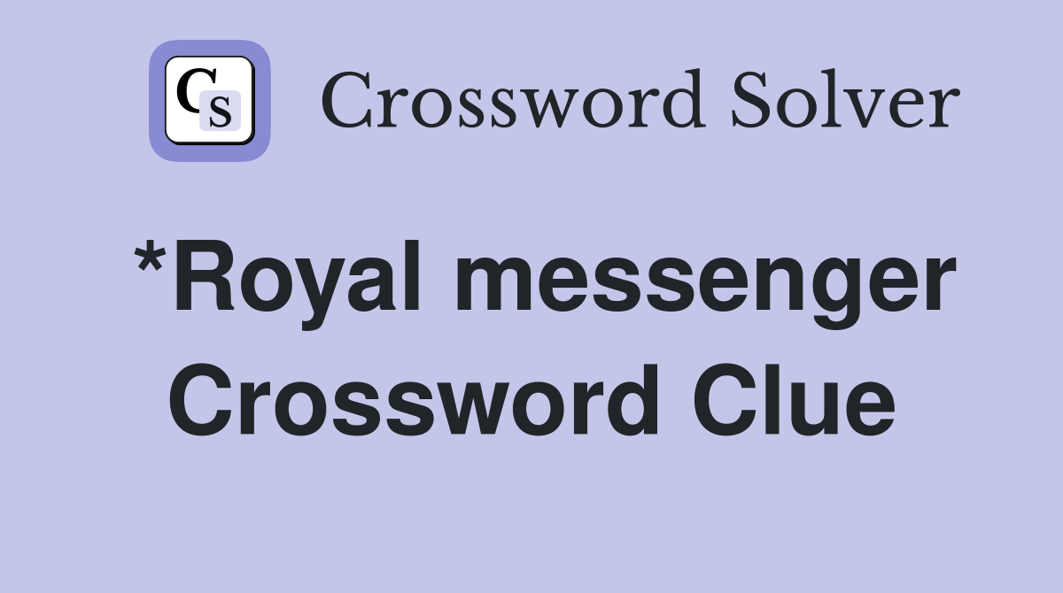 *Royal messenger Crossword Clue