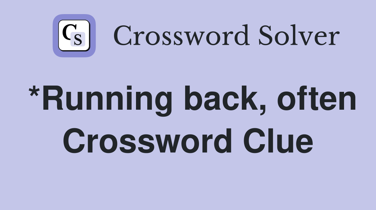 *Running back, often Crossword Clue
