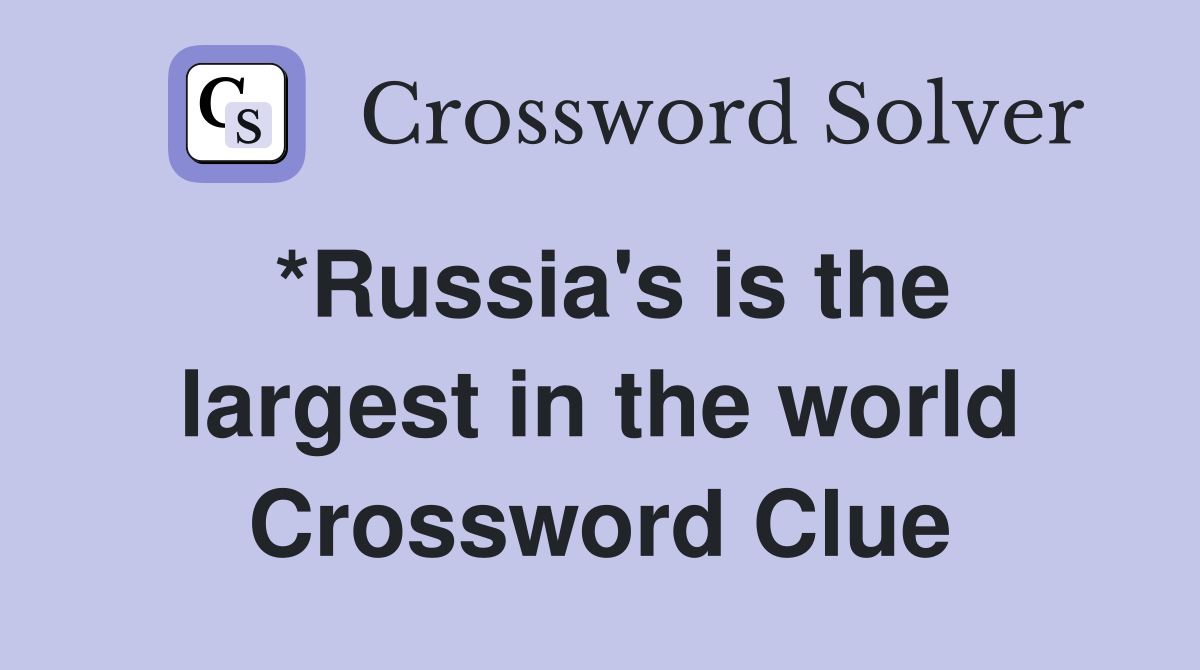 *Russia's is the largest in the world Crossword Clue