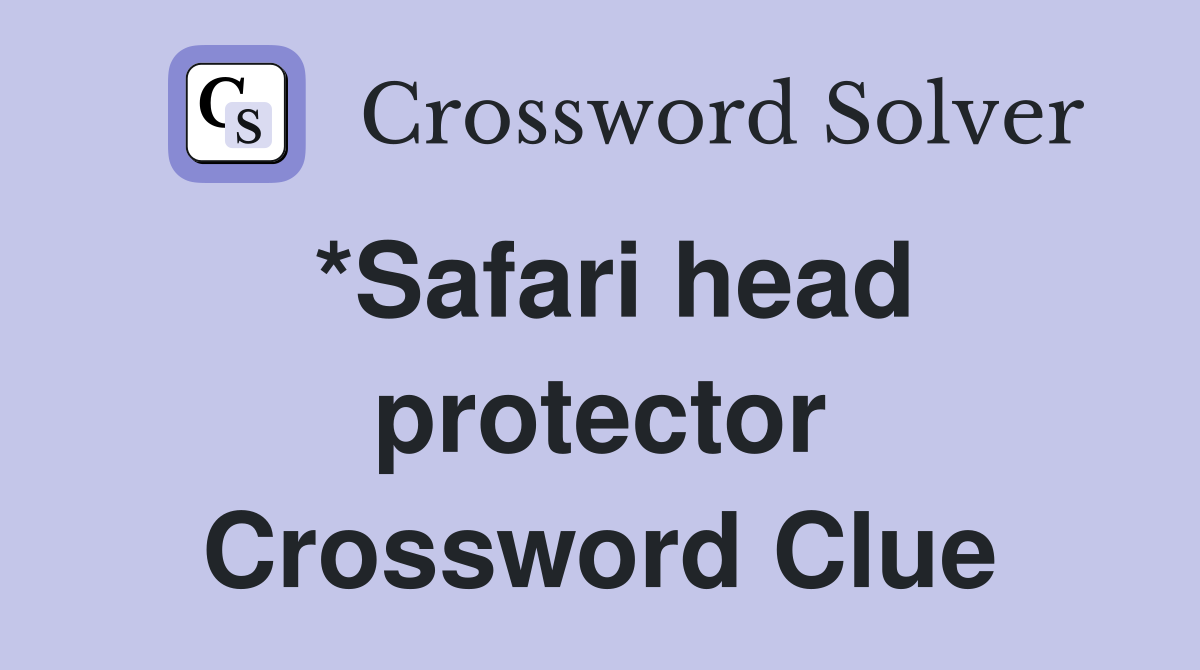 *Safari head protector Crossword Clue