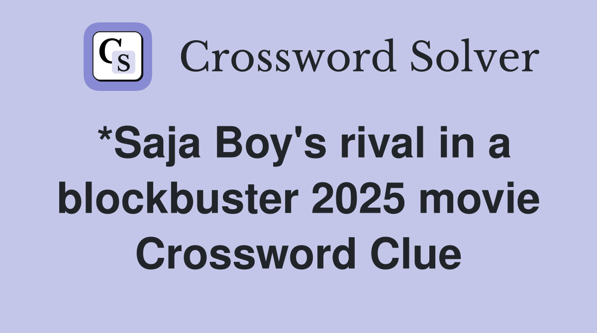 *Saja Boy's rival in a blockbuster 2025 movie Crossword Clue