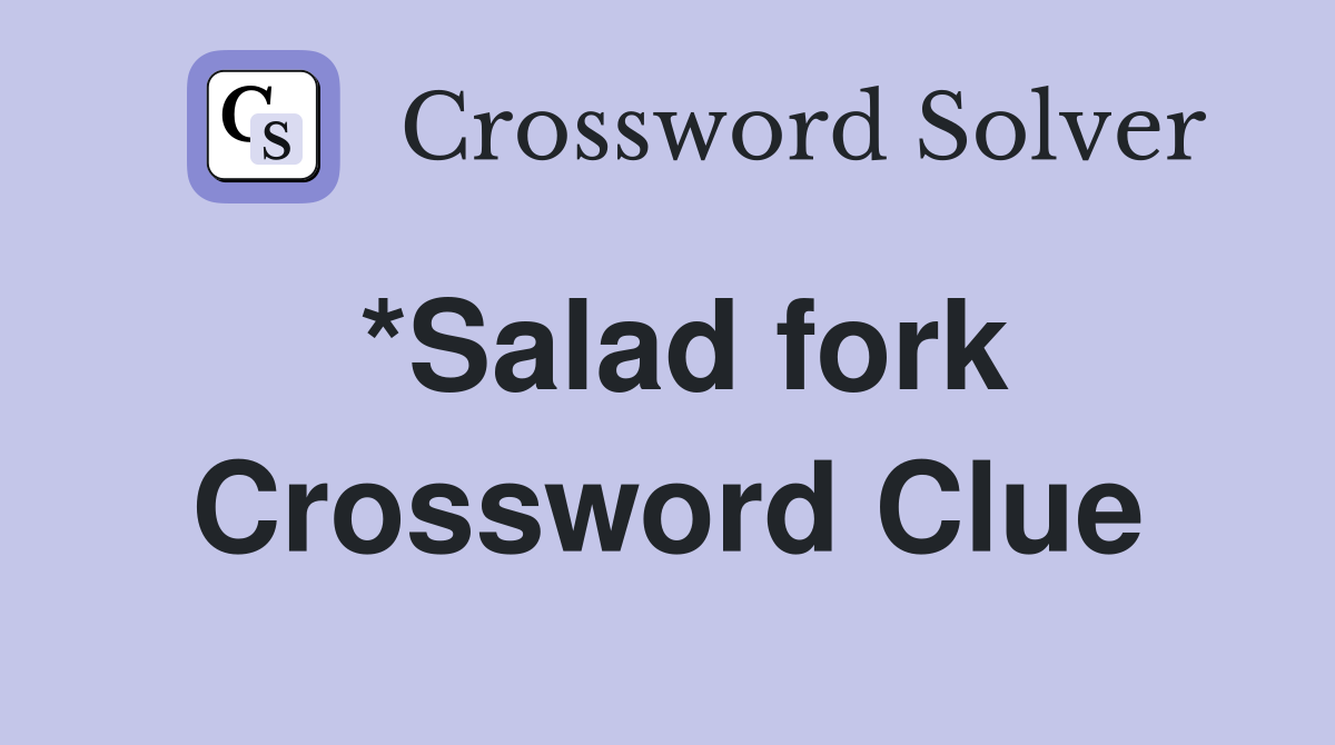 *Salad fork Crossword Clue