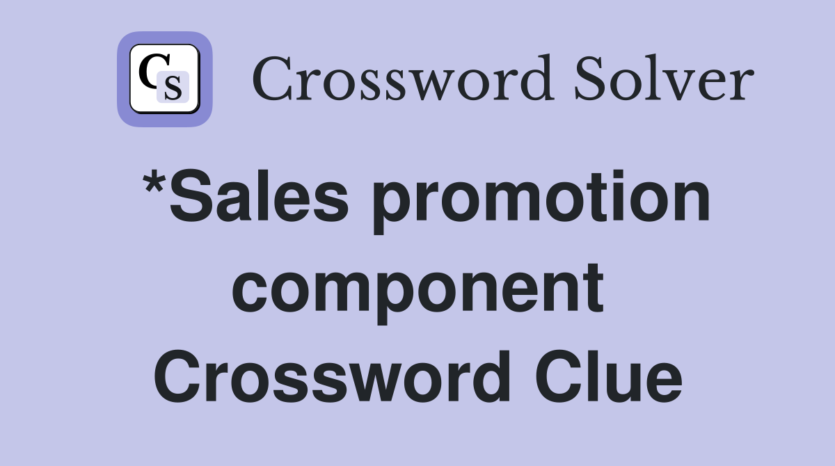 *Sales promotion component Crossword Clue