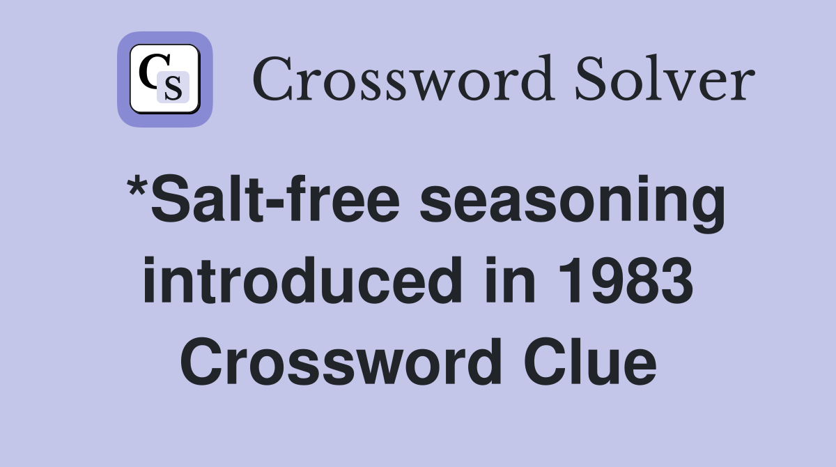 *Salt-free seasoning introduced in 1983 Crossword Clue