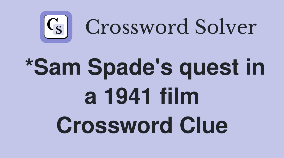 *Sam Spade's quest in a 1941 film Crossword Clue