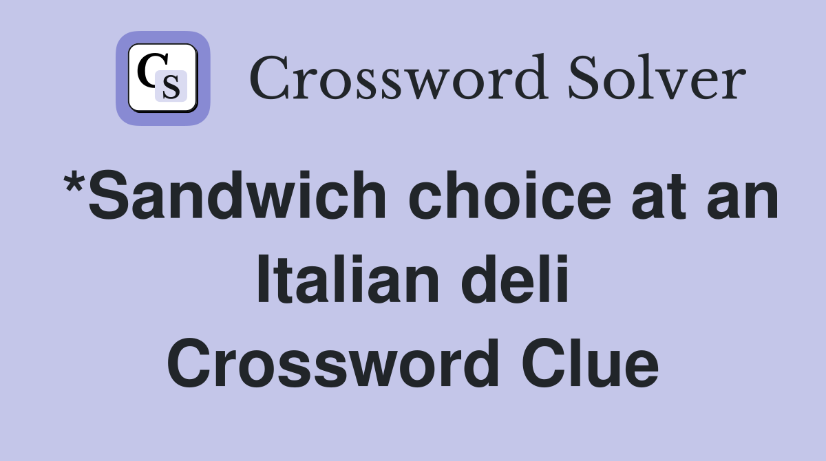 *Sandwich choice at an Italian deli Crossword Clue